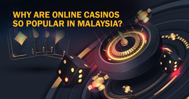 Why Are Online Casinos So Popular in Malaysia?